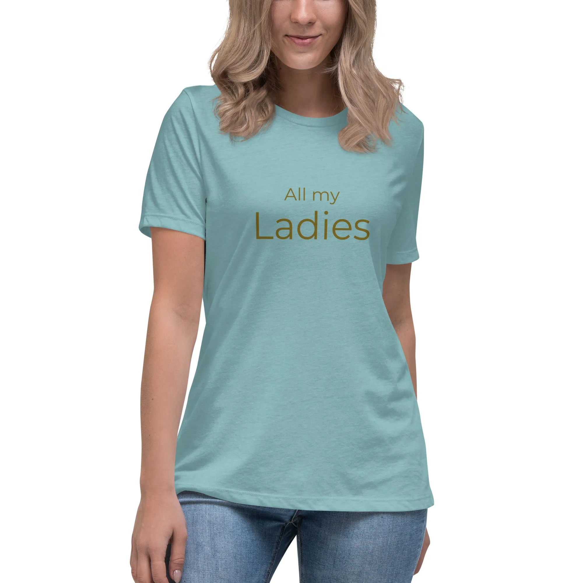 All My Ladies Women's Relaxed T-Shirt